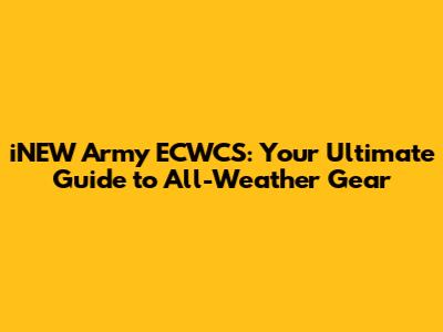 iNEW Army ECWCS: Your Ultimate Guide to All-Weather Gear