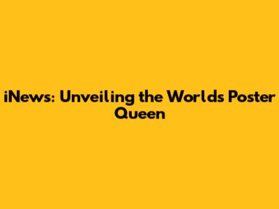 iNews: Unveiling the World's Poster Queen