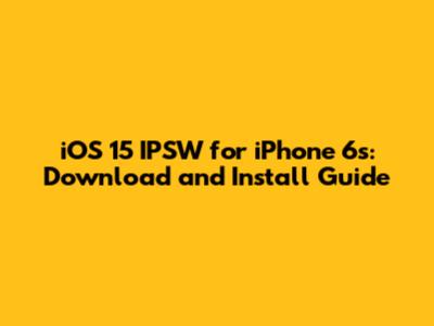 iOS 15 IPSW for iPhone 6s: Download and Install Guide