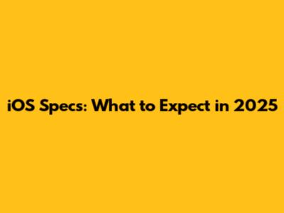 iOS Specs: What to Expect in 2025