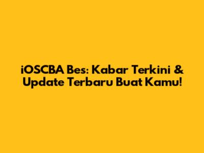 iOSCBA Bes: Kabar Terkini & Update Terbaru Buat Kamu!