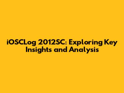 iOSCLog 2012SC: Exploring Key Insights and Analysis