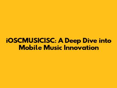 iOSCMUSICISC: A Deep Dive into Mobile Music Innovation