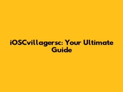 iOSCvillagersc: Your Ultimate Guide