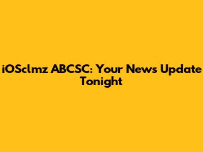 iOSclmz ABCSC: Your News Update Tonight