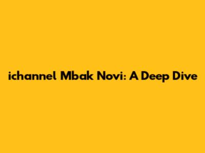 ichannel Mbak Novi: A Deep Dive