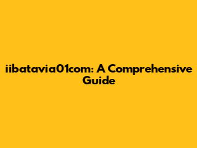 iibatavia01com: A Comprehensive Guide