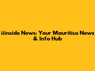iiinside News: Your Mauritius News & Info Hub