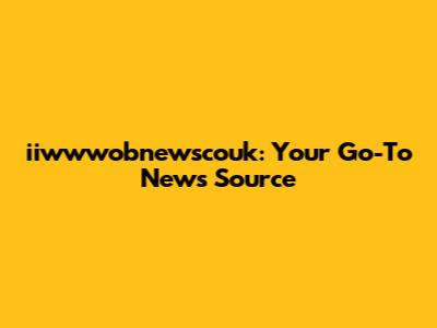 iiwwwobnewscouk: Your Go-To News Source