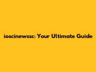 ioscinewssc: Your Ultimate Guide