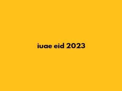 iuae eid 2023