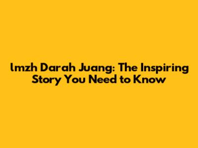 lmzh Darah Juang: The Inspiring Story You Need to Know