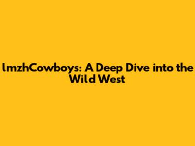 lmzhCowboys: A Deep Dive into the Wild West