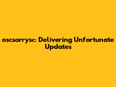 oscsorrysc: Delivering Unfortunate Updates