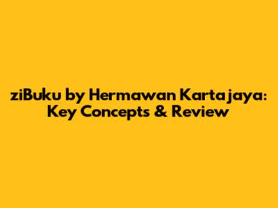 ziBuku by Hermawan Kartajaya: Key Concepts & Review