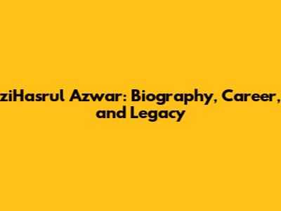 ziHasrul Azwar: Biography, Career, and Legacy